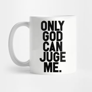 Only God Can Juge Me Mug